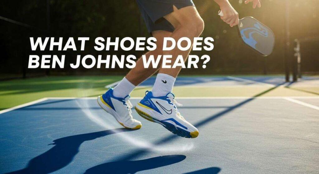 What Shoes Does Ben Johns Wear