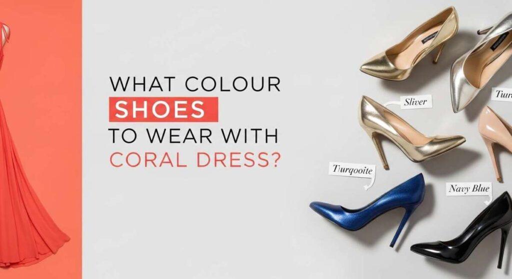 What Colour Shoes to Wear With Coral Dress