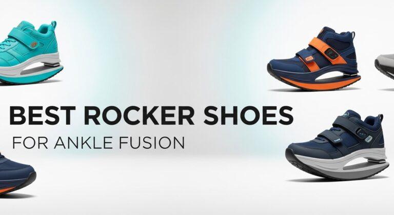 Best Rocker Shoes for Ankle Fusion