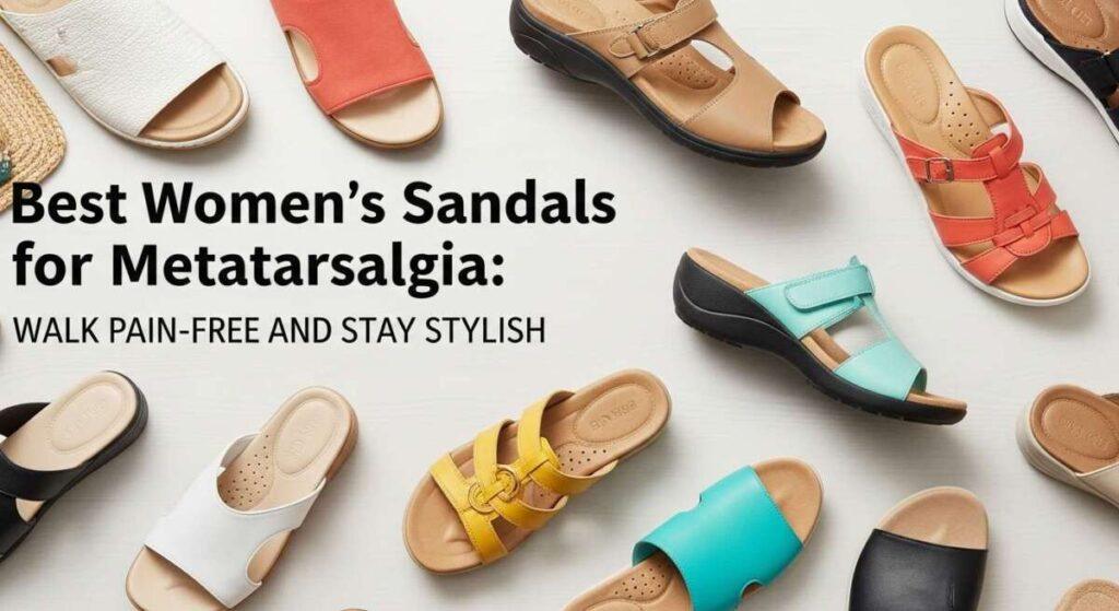 Best Women’s Sandals for Metatarsalgia