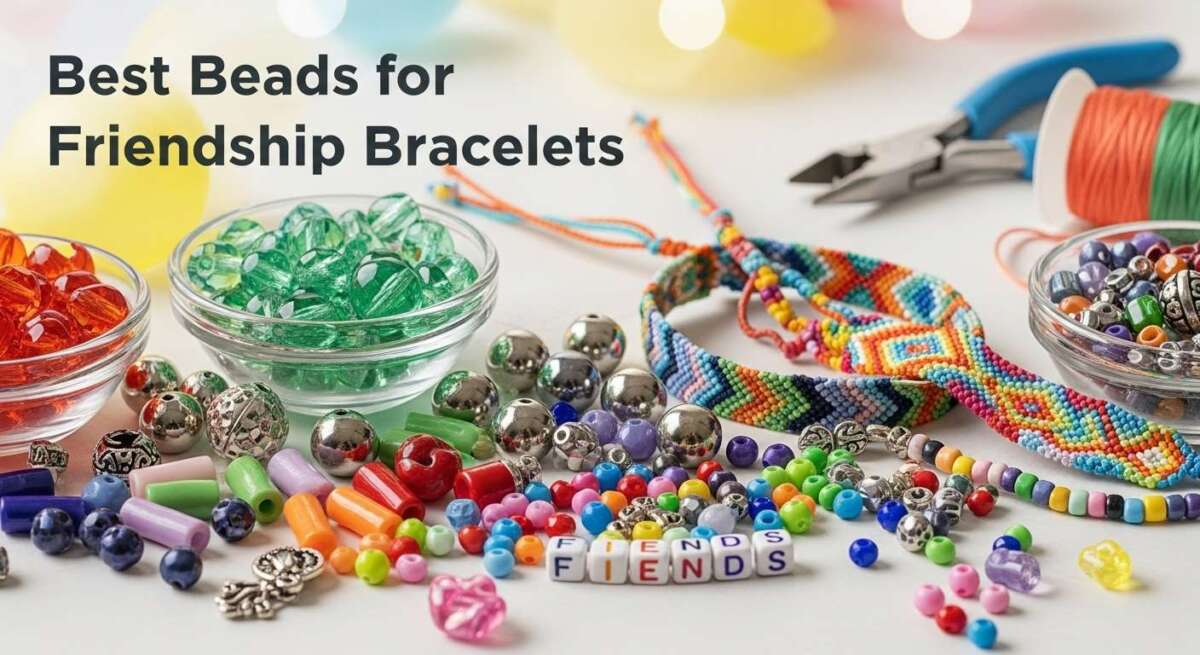 Best Beads for Friendship Bracelets