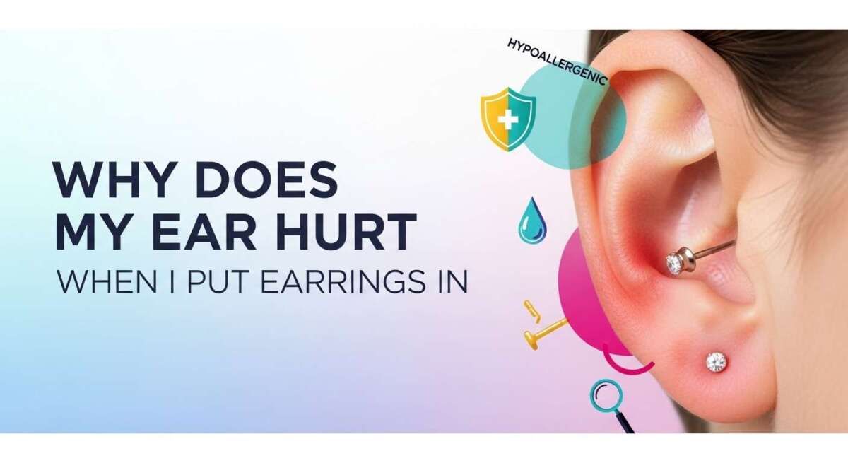 Why Does My Ear Hurt When I Put Earrings in