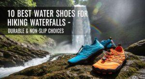 Best Water Shoes for Hiking Waterfalls