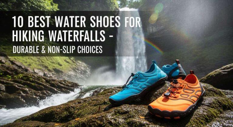 Best Water Shoes for Hiking Waterfalls