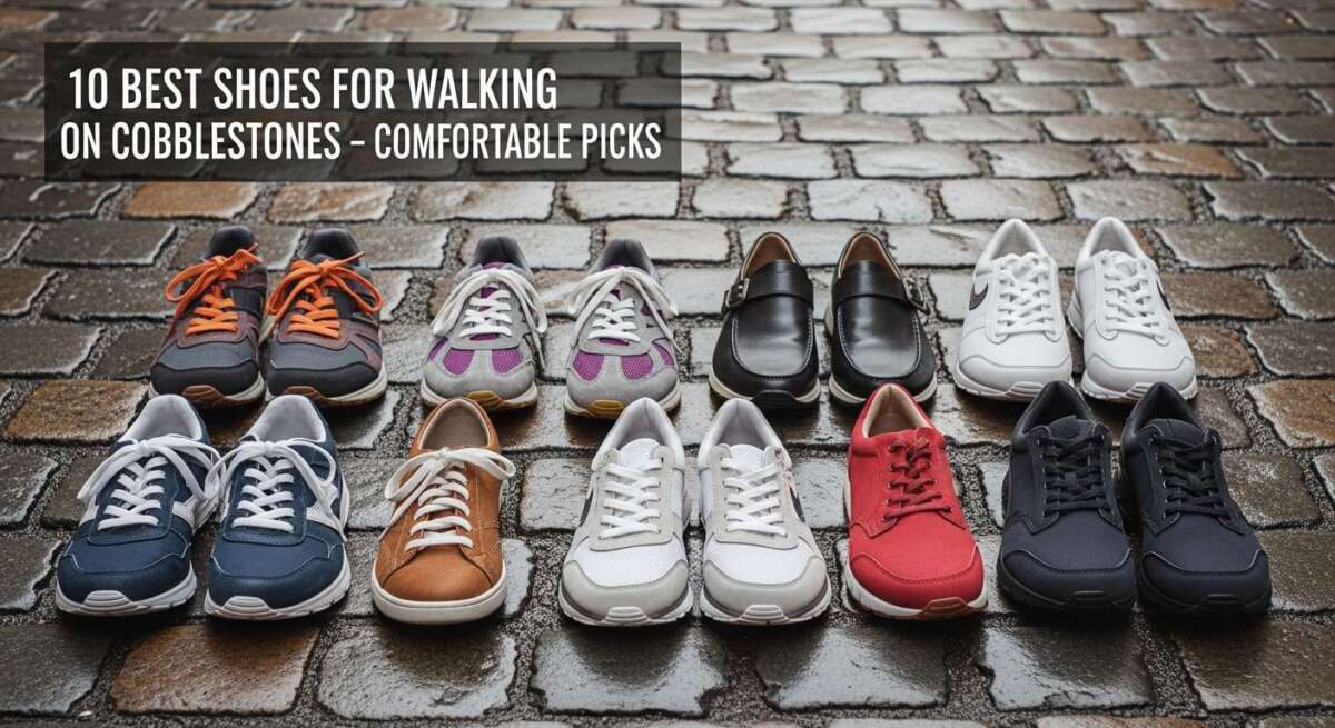 10 Best Shoes for Walking on Cobblestones: Top Comfortable Picks