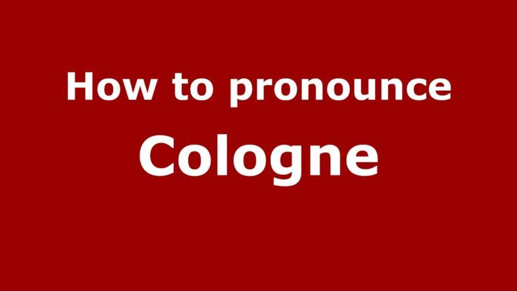 How To Pronounce Cologne Germany